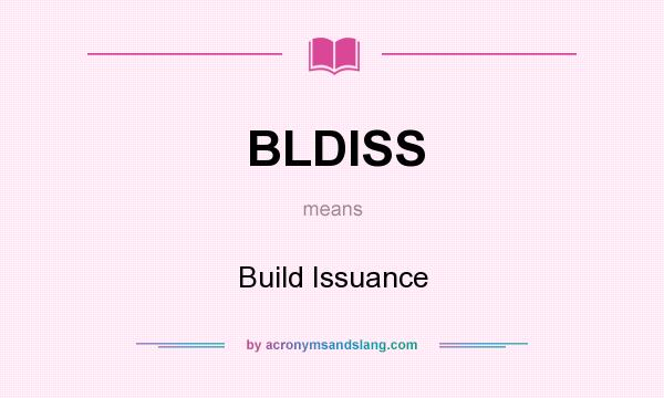 What does BLDISS mean? It stands for Build Issuance