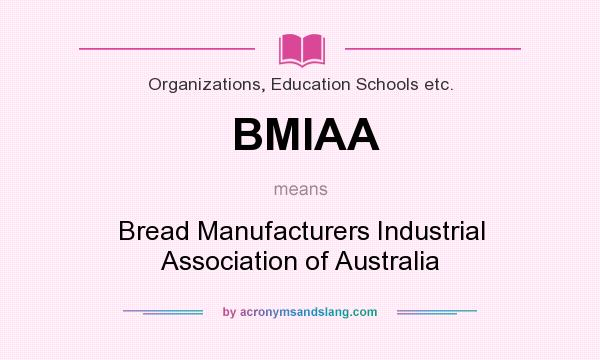 What does BMIAA mean? It stands for Bread Manufacturers Industrial Association of Australia
