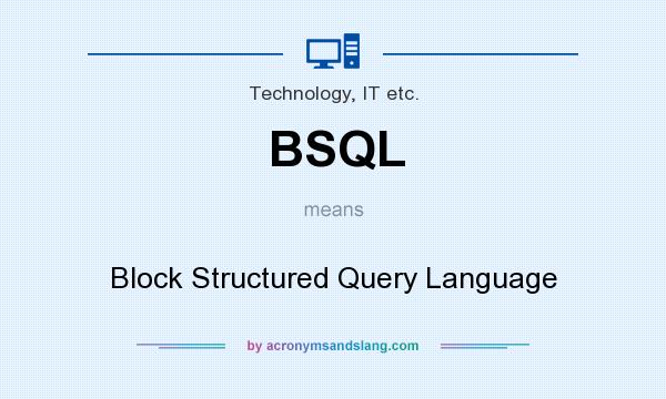 What does BSQL mean? It stands for Block Structured Query Language