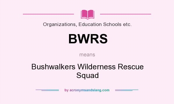 What does BWRS mean? It stands for Bushwalkers Wilderness Rescue Squad