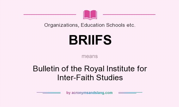 What does BRIIFS mean? It stands for Bulletin of the Royal Institute for Inter-Faith Studies