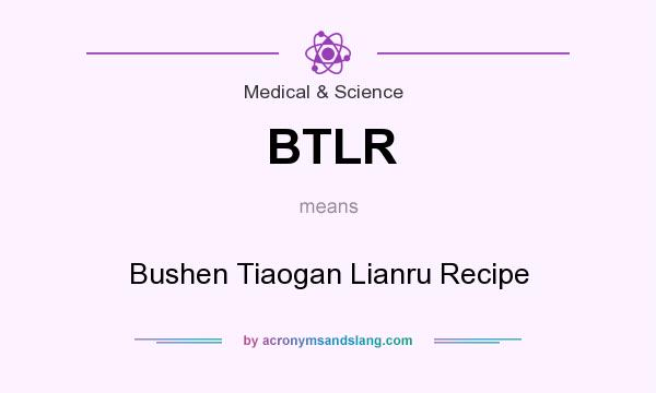 What does BTLR mean? It stands for Bushen Tiaogan Lianru Recipe