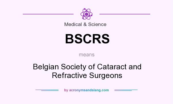 What does BSCRS mean? It stands for Belgian Society of Cataract and Refractive Surgeons