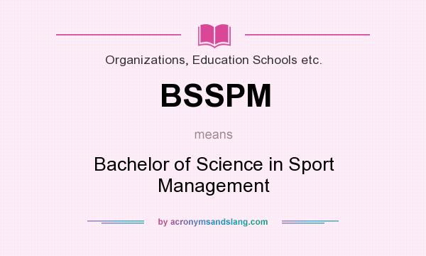 What does BSSPM mean? It stands for Bachelor of Science in Sport Management
