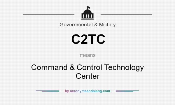 What does C2TC mean? It stands for Command & Control Technology Center