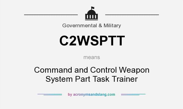 What does C2WSPTT mean? It stands for Command and Control Weapon System Part Task Trainer