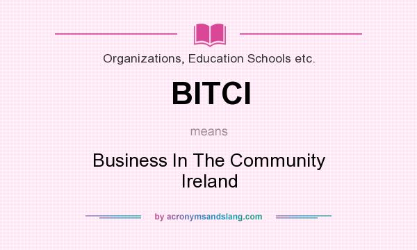 What does BITCI mean? It stands for Business In The Community Ireland