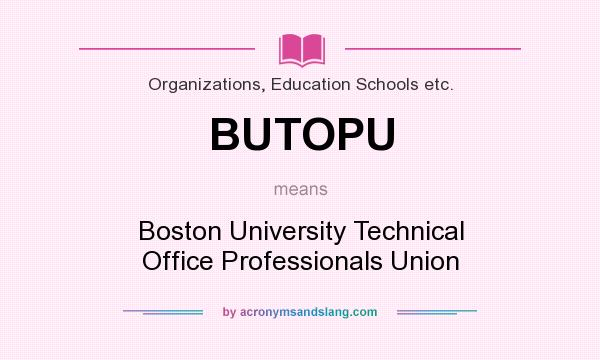 What does BUTOPU mean? It stands for Boston University Technical Office Professionals Union