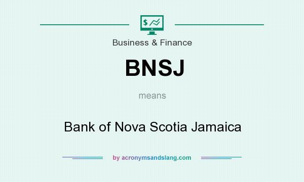 What does BNSJ mean? It stands for Bank of Nova Scotia Jamaica