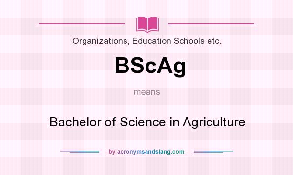 What does BScAg mean? It stands for Bachelor of Science in Agriculture