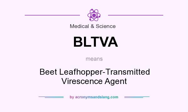 What does BLTVA mean? It stands for Beet Leafhopper-Transmitted Virescence Agent