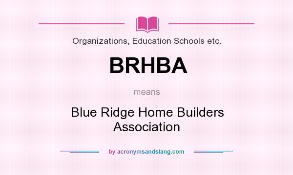 What does BRHBA mean? It stands for Blue Ridge Home Builders Association