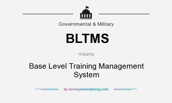 What does BLTMS mean? It stands for Base Level Training Management System