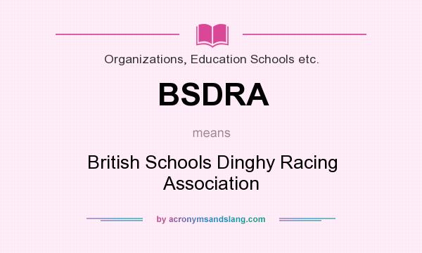 What does BSDRA mean? It stands for British Schools Dinghy Racing Association