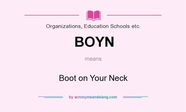 What does BOYN mean? It stands for Boot on Your Neck