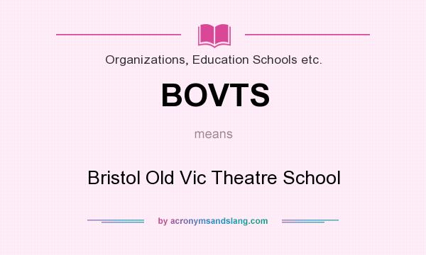 What does BOVTS mean? It stands for Bristol Old Vic Theatre School