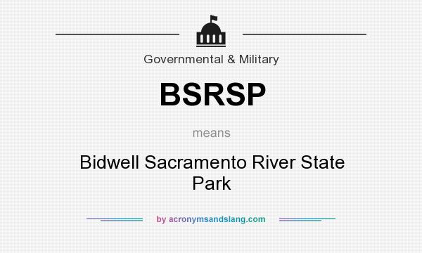 What does BSRSP mean? It stands for Bidwell Sacramento River State Park