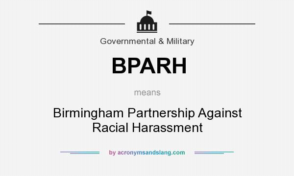 What does BPARH mean? It stands for Birmingham Partnership Against Racial Harassment