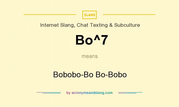 What does Bo^7 mean? It stands for Bobobo-Bo Bo-Bobo