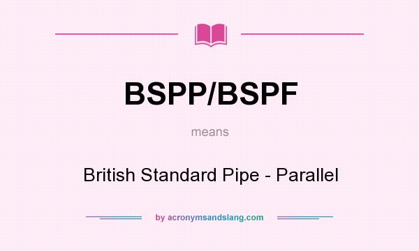 What does BSPP/BSPF mean? It stands for British Standard Pipe - Parallel