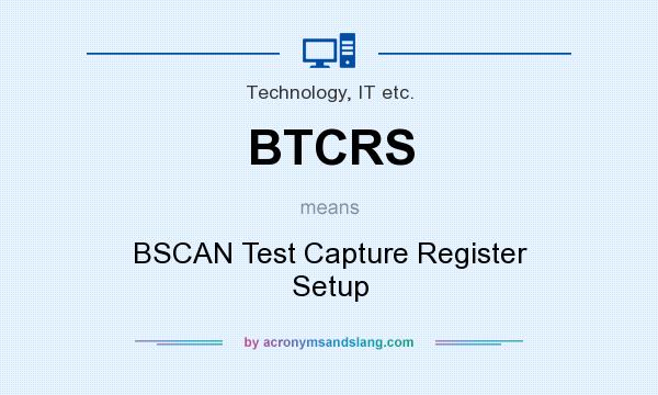 What does BTCRS mean? It stands for BSCAN Test Capture Register Setup