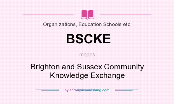 What does BSCKE mean? It stands for Brighton and Sussex Community Knowledge Exchange