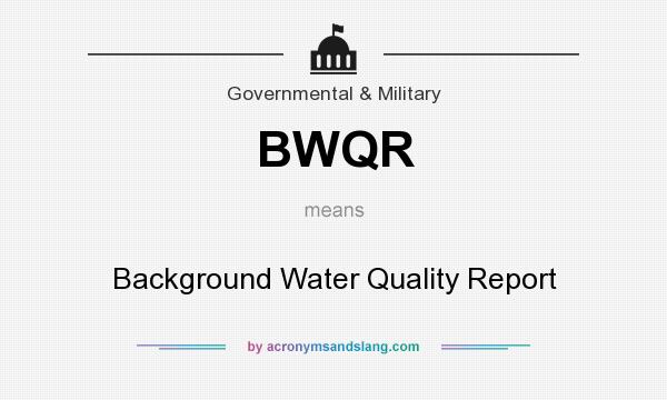 What does BWQR mean? It stands for Background Water Quality Report