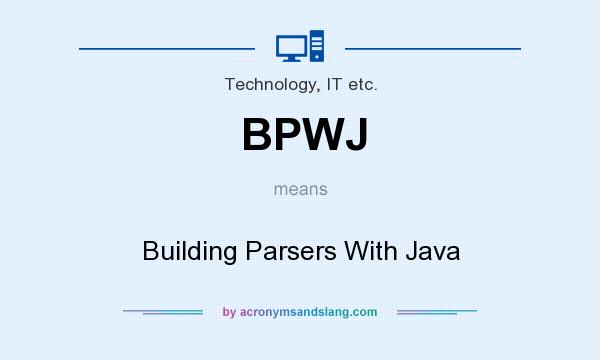 What does BPWJ mean? It stands for Building Parsers With Java