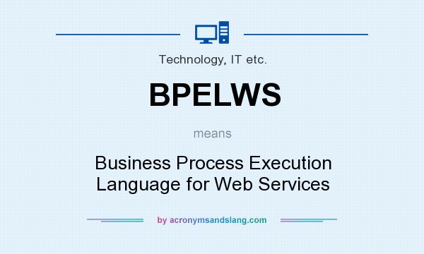 What does BPELWS mean? It stands for Business Process Execution Language for Web Services