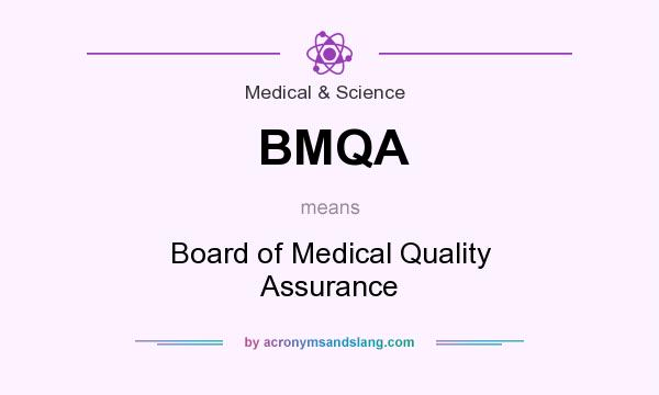 What does BMQA mean? It stands for Board of Medical Quality Assurance