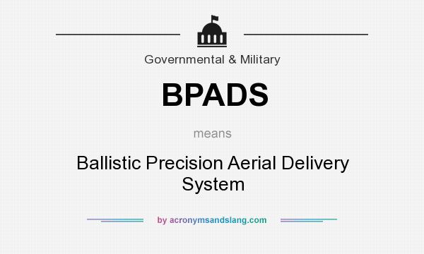 What does BPADS mean? It stands for Ballistic Precision Aerial Delivery System