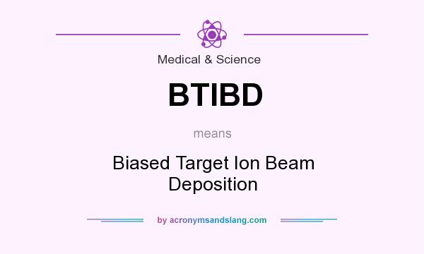 What does BTIBD mean? It stands for Biased Target Ion Beam Deposition