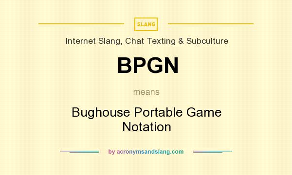 What does BPGN mean? It stands for Bughouse Portable Game Notation