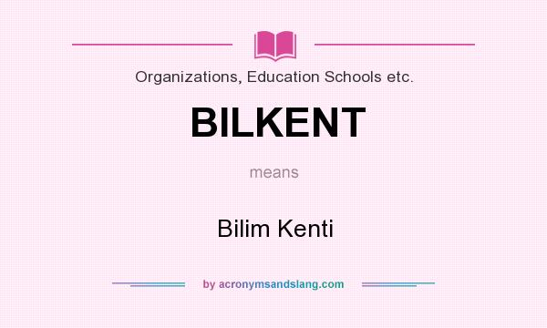 What does BILKENT mean? It stands for Bilim Kenti