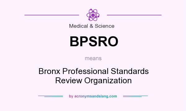 What does BPSRO mean? It stands for Bronx Professional Standards Review Organization