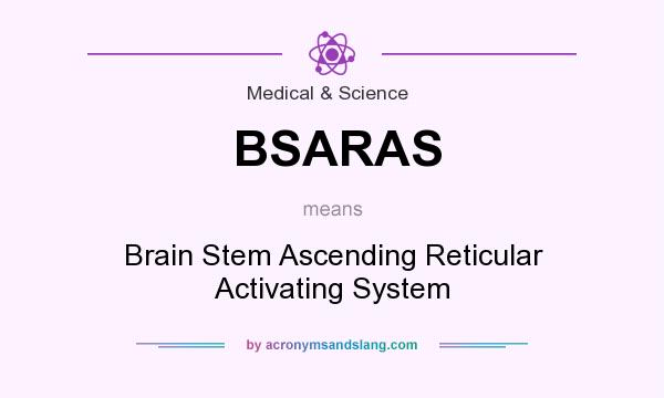What does BSARAS mean? It stands for Brain Stem Ascending Reticular Activating System