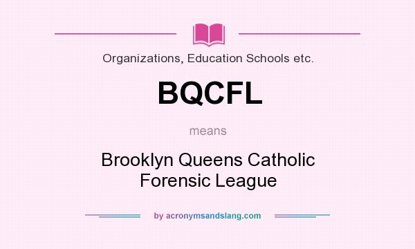 What does BQCFL mean? It stands for Brooklyn Queens Catholic Forensic League