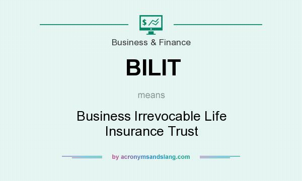 What does BILIT mean? It stands for Business Irrevocable Life Insurance Trust