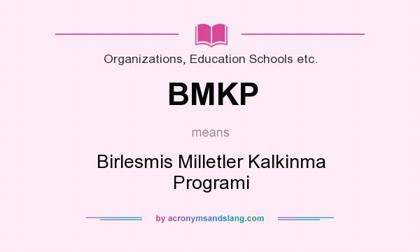 What does BMKP mean? It stands for Birlesmis Milletler Kalkinma Programi