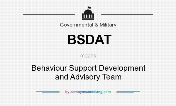 What does BSDAT mean? It stands for Behaviour Support Development and Advisory Team