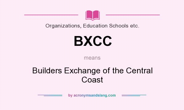 What does BXCC mean? It stands for Builders Exchange of the Central Coast