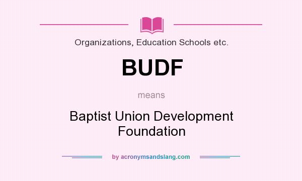 What does BUDF mean? It stands for Baptist Union Development Foundation