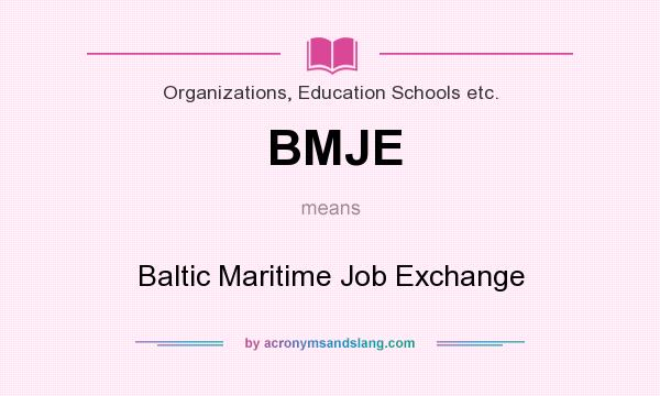 What does BMJE mean? It stands for Baltic Maritime Job Exchange