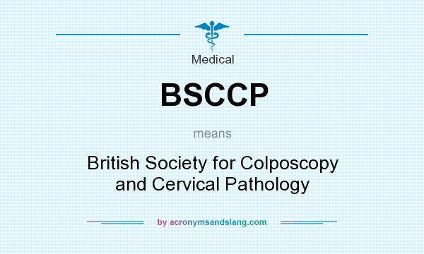 What does BSCCP mean? It stands for British Society for Colposcopy and Cervical Pathology