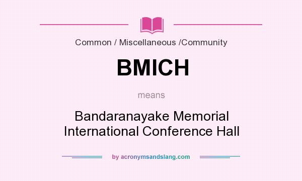What does BMICH mean? It stands for Bandaranayake Memorial International Conference Hall