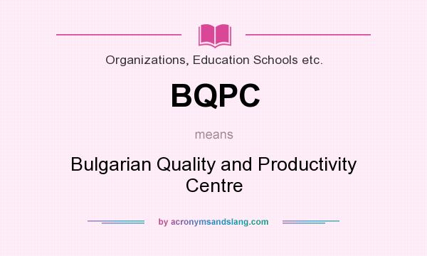 What does BQPC mean? It stands for Bulgarian Quality and Productivity Centre