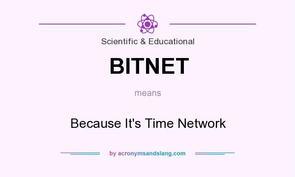 What does BITNET mean? It stands for Because It`s Time Network