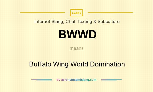 What does BWWD mean? It stands for Buffalo Wing World Domination
