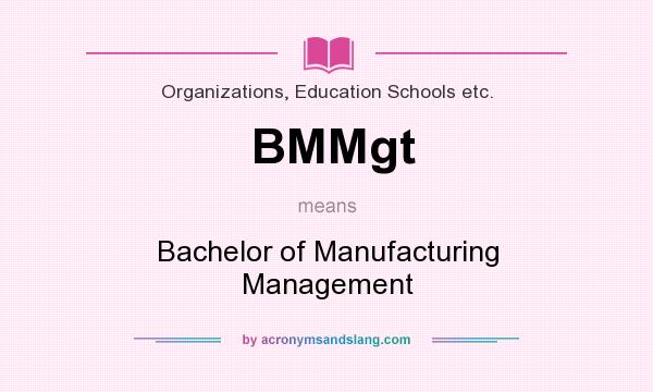 What does BMMgt mean? It stands for Bachelor of Manufacturing Management