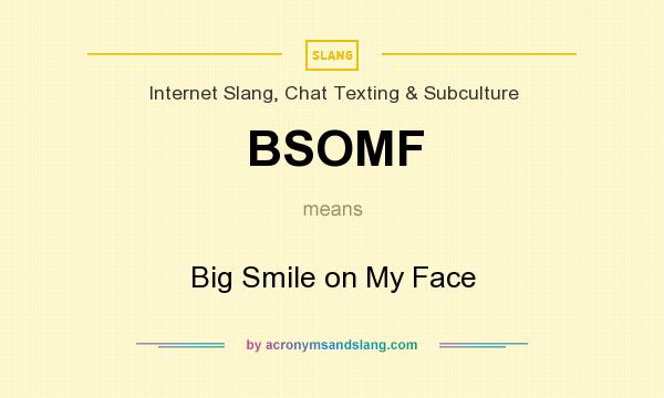 What does BSOMF mean? It stands for Big Smile on My Face